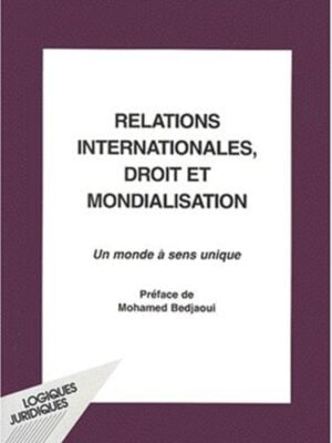 RELATIONS INTERNATIONALES DROIT ET MONDIALISATION : Un monde à sens unique