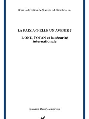 LA PAIX A-T-ELLE UN AVENIR ? : L'ONU, l'OTAN et la sécurité internationale
