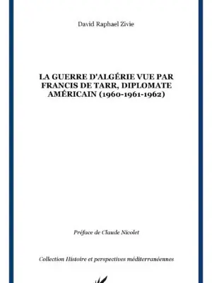 La guerre d'Algérie vue par Francis De Tarr, diplomate américain (1960-1961-1962)