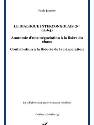 Le dialogue intercongolais (n° 63-64) : Anatomie d'une négociation à la lisère du chaos - CONTRIBUTION À LA THÉORIE DE LA NÉGOCIATION N° 63