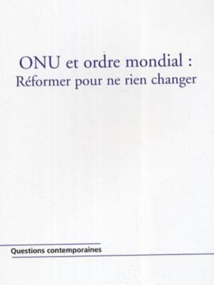 ONU et ordre mondial : réformer pour ne rien changer