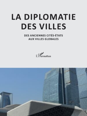 La diplomatie des villes : Des anciennes cités-Etats aux villes globales