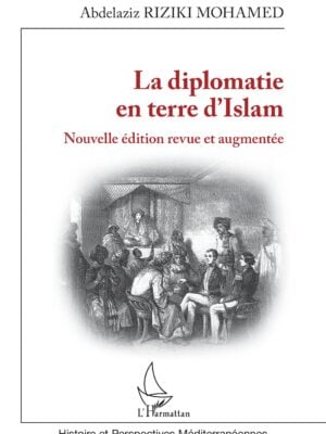 La diplomatie en terre d'Islam : Nouvelle édition revue et augmentée