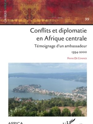 Conflits et diplomatie en Afrique Centrale : Témoignage d'un ambassadeur 1994-2000