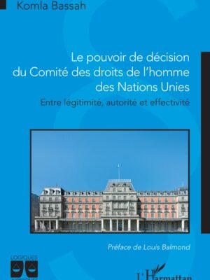Le pouvoir de décision du Comité des droits de l'homme des Nations Unies : Entre légitimité, autorité et effectivité
