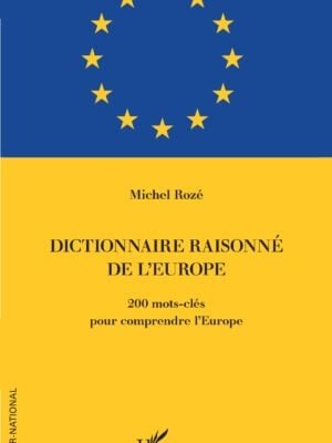 Dictionnaire raisonné de l'Europe : 200 mots-clés pour comprendre l'Europe