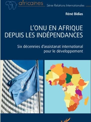 L'ONU en Afrique depuis les indépendances : Six décennies d'assistanat international pour le développement
