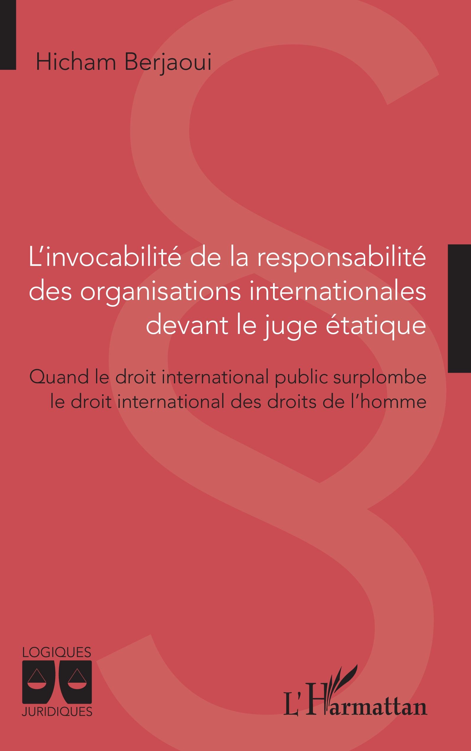 L'invocabilité de la responsabilité des organisations internationales devant le juge étatique : Quand le droit international public surplombe le droit international des droits de l'homme 1 L'invocabilité de la responsabilité des organisations internationales devant le juge étatique : Quand le droit international public surplombe le droit international des droits de l'homme