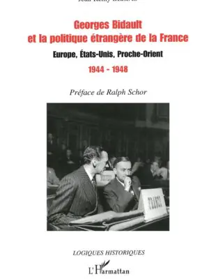 Georges Bidault et la politique étrangère de la France : Europe, Etats-Unis, Proche-Orient - 1944-1948