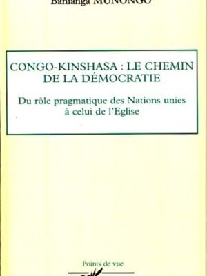 Congo-Kinshasa: le chemin de la démocratie : Du rôle pragmatique des Nations unies à celui de l'Eglise