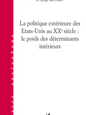 La politique extérieure des Etats-Unis au XXe siècle : Le poids des déterminants intérieurs