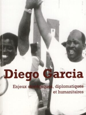 Diego Garcia : Enjeux stratégiques, diplomatiques et humanitaires