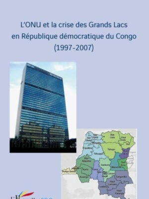 L'ONU et la crise des Grands Lacs en République Démocratique du Congo : (1997-2007)