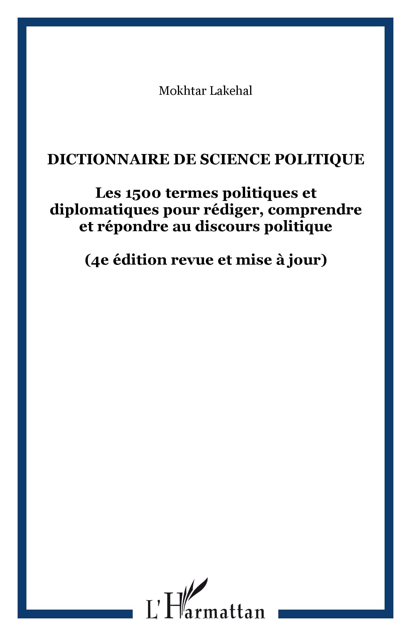 Dictionnaire de science politique : Les 1500 termes politiques et diplomatiques pour rédiger, comprendre et répondre au discours politique - (4E ÉDITION REVUE ET MISE À JOUR) 1 Dictionnaire de science politique : Les 1500 termes politiques et diplomatiques pour rédiger, comprendre et répondre au discours politique - (4E ÉDITION REVUE ET MISE À JOUR)