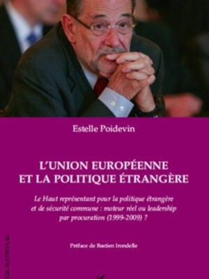 L'Union Européenne et la politique étrangère : Le Haut représentant pour la politique étrangère et de sécurité commune : moteur réel ou leadership par procuration ? (1999-2009)