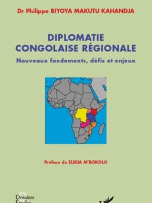 Diplomatie congolaise régionale : Nouveaux fondements, défis et enjeux