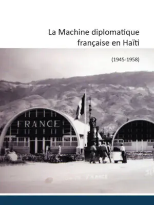 Machine diplomatique française en Haïti : (1945-1958)