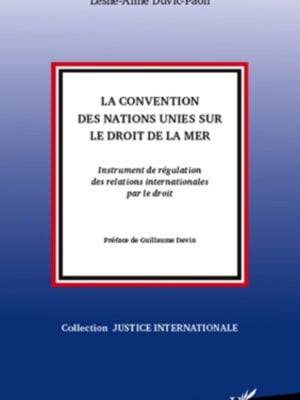 La Convention des Nations Unies sur le droit de la mer : Instrument de régulation des relations internationales par le droit