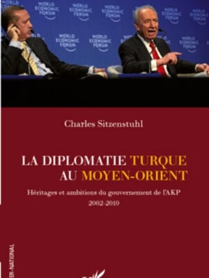 La diplomatie turque au Moyen-Orient : Héritages et ambitions du gouvernement de l'AKP (2002-2010)