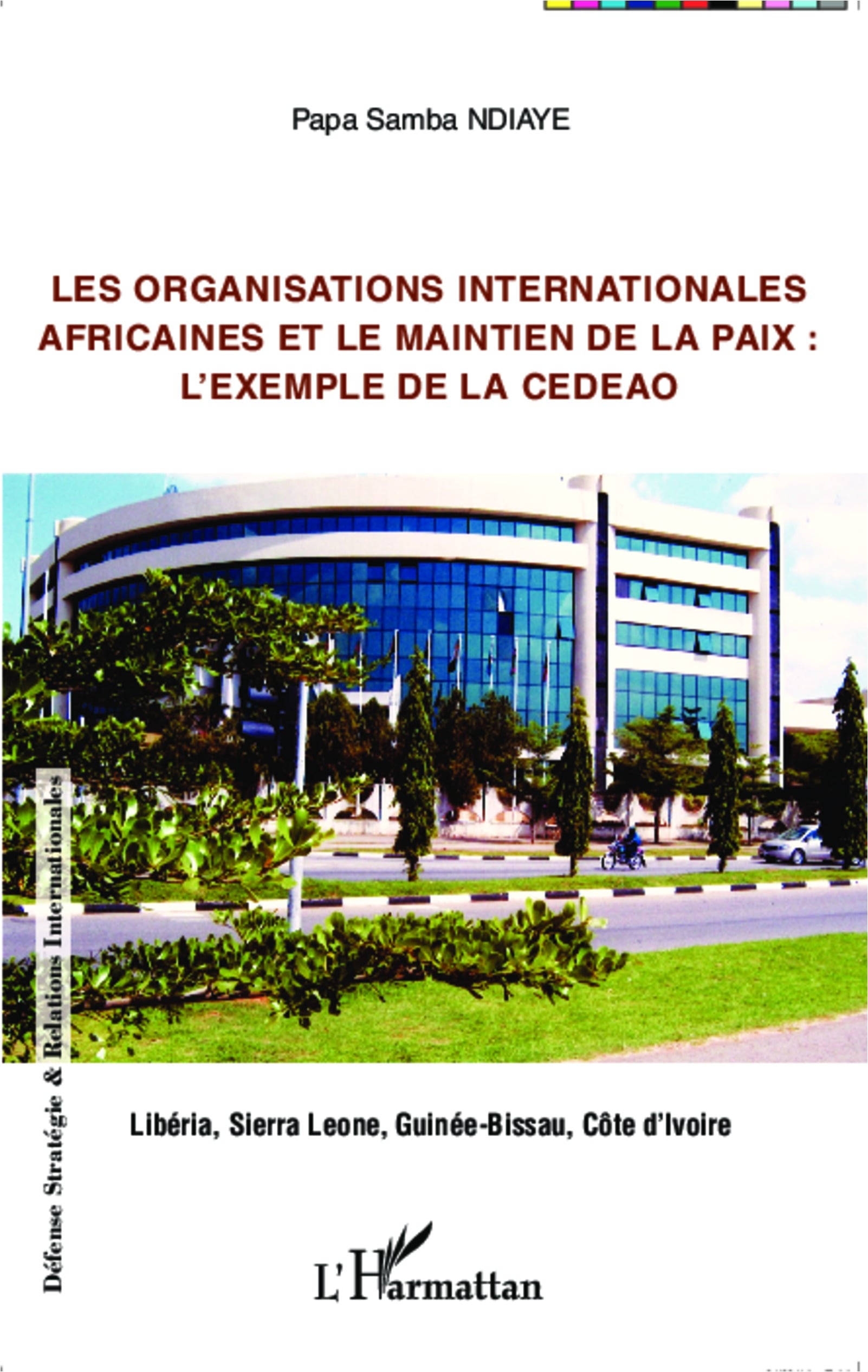 Les organisations internationales africaines et le maintien de la paix : : L'exemple de la CEDEAO - LIBÉRIA, SIERRA LEONE, GUINÉE-BISSAU, CÔTE D'IVOIRE 1 Les organisations internationales africaines et le maintien de la paix : : L'exemple de la CEDEAO - LIBÉRIA, SIERRA LEONE, GUINÉE-BISSAU, CÔTE D'IVOIRE