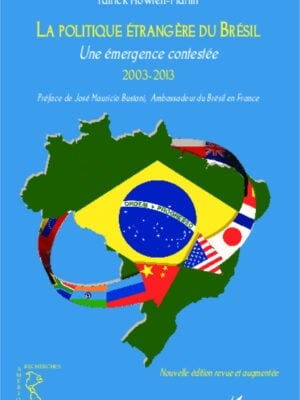 Politique étrangère du Brésil : Une émergence contestée 2003-2013 - (NOUVELLE ÉDITION REVUE ET AUGMENTÉE)