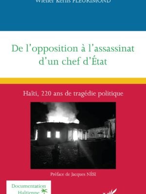 De l’opposition à l’assassinat d’un chef d’État : Haïti, 220 ans de tragédie politique