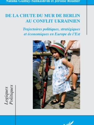 De la chute du mur de Berlin au conflit ukrainien : Trajectoires politiques, stratégiques et économiques en Europe de l’Est
