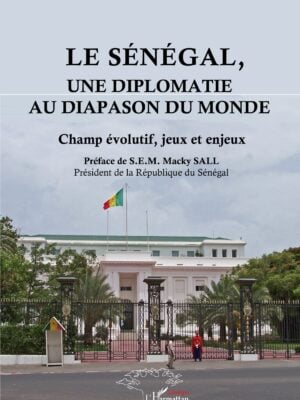 Le Sénégal, une diplomatie au diapason du monde : Champ évolutif, jeux et enjeux