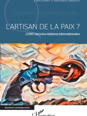 L'artisan de la paix ? : L'ONU dans les relations internationales
