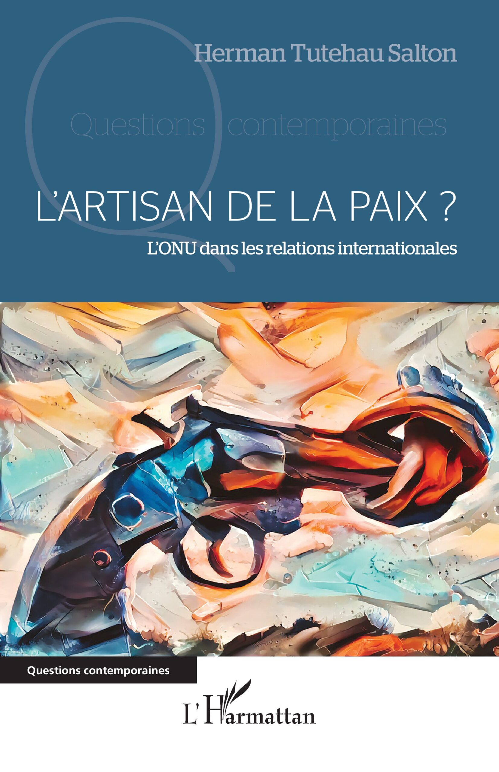 L'artisan de la paix ? : L'ONU dans les relations internationales 1 L'artisan de la paix ? : L'ONU dans les relations internationales