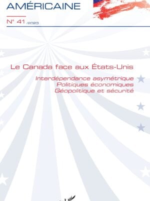 Le Canada face aux États-Unis : Interdépendance asymétrique - Politiques économiques - Géopolitique et sécurité N° 412023