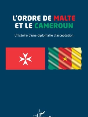 L’Ordre de Malte et le Cameroun : L’histoire d’une diplomatie d’acceptation