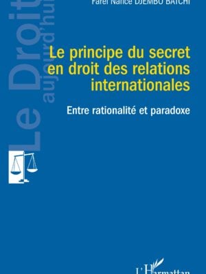 Le principe du secret en droit des relations internationales : Entre rationalité et paradoxe
