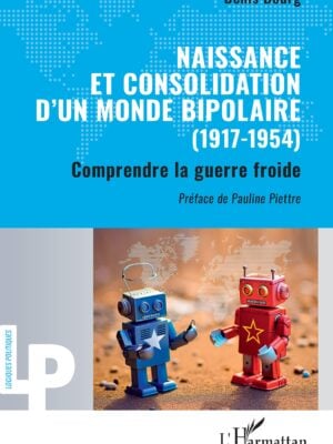 Naissance et consolidation d’un monde bipolaire (1917-1954) : Comprendre la guerre froide