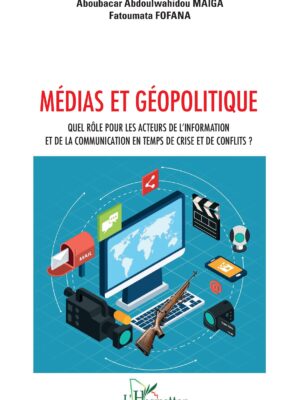 Médias et géopolitique : Quel rôle pour les acteurs de l’information et de la communication en temps de crise et de conflits ?