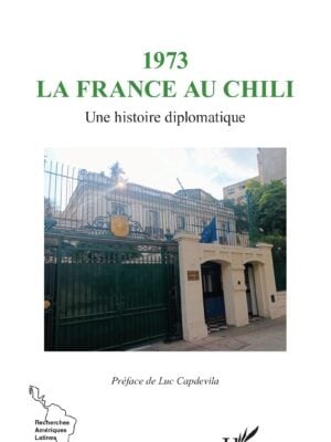 1973 La France au Chili : Une histoire diplomatique