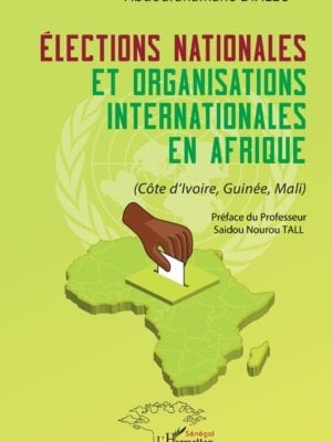 Élections nationales et organisations internationales en Afrique : (Côte d’Ivoire, Guinée, Mali)