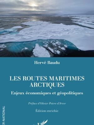 Les routes maritimes arctiques : Enjeux économiques et géopolitiques. Edition enrichie
