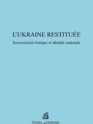 L’Ukraine restituée : Souveraineté étatique et identité nationale