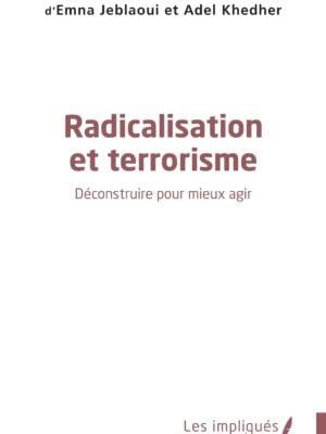 Radicalisation et terrorisme : Déconstruire pour mieux agir