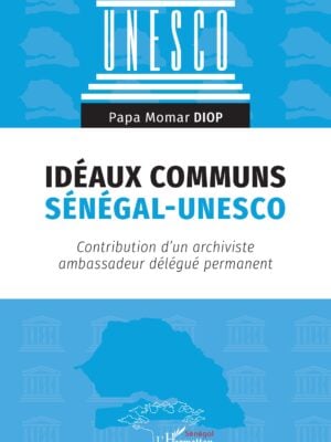 Idéaux communs Sénégal-UNESCO : Contribution d’un archiviste ambassadeur délégué permanent