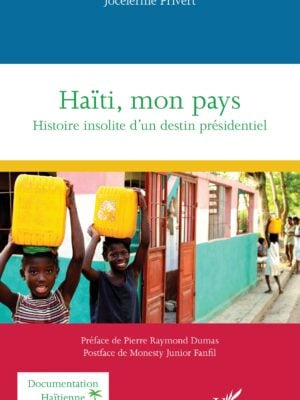 Haïti, mon pays : Histoire insolite d’un destin présidentiel