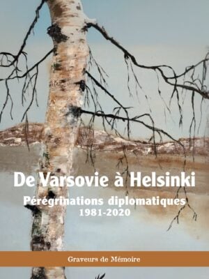 De Varsovie à Helsinki : Pérégrinations diplomatiques 1981-2020