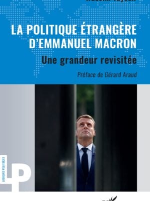 La politique étrangère d’Emmanuel Macron : Une grandeur revisitée
