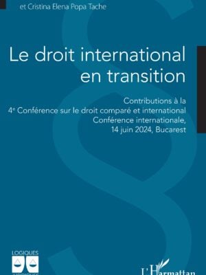 Le droit international en transition : Contributions à la  4e Conférence sur le droit comparé et international  Conférence internationale,  14 juin 2024, Bucarest