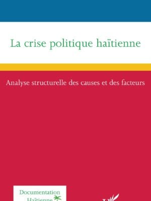 La crise politique haïtienne : Analyse structurelle des causes et des facteurs