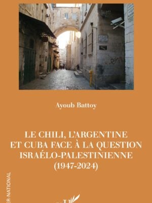 Le Chili, l’Argentine et Cuba face à la question israélo-palestinienne (1947-2024)