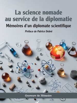 La science nomade au service de la diplomatie : Mémoires d’un diplomate scientifique