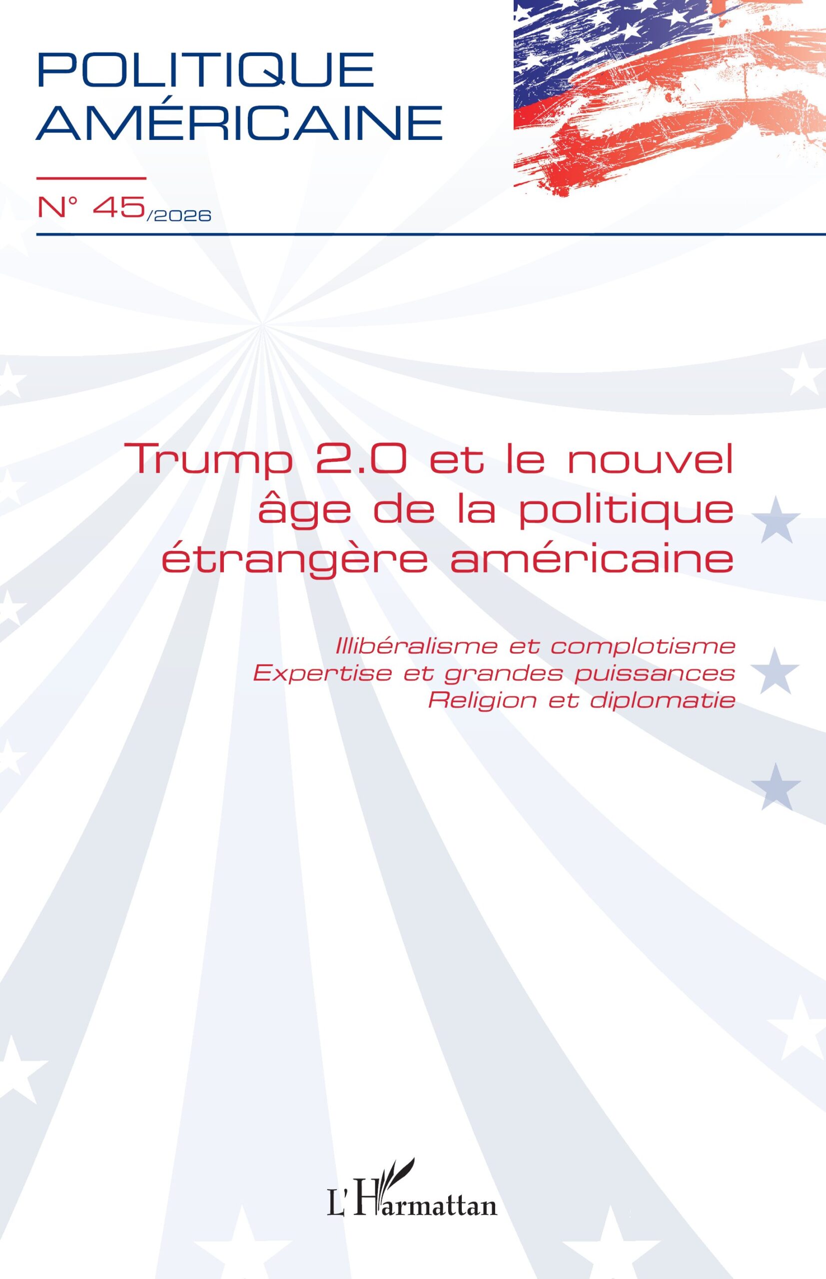 Trump 2.0 et le nouvel âge de la politique étrangère américaine : Illibéralisme et complotisme. Expertise et grandes puissances. Religion et diplomatie N° 45 1 Trump 2.0 et le nouvel âge de la politique étrangère américaine : Illibéralisme et complotisme. Expertise et grandes puissances. Religion et diplomatie N° 45
