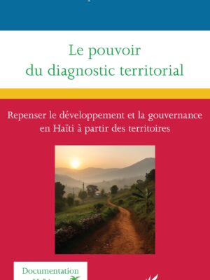 Le pouvoir du diagnostic territorial : Repenser le développement et la gouvernance en Haïti à partir des territoires